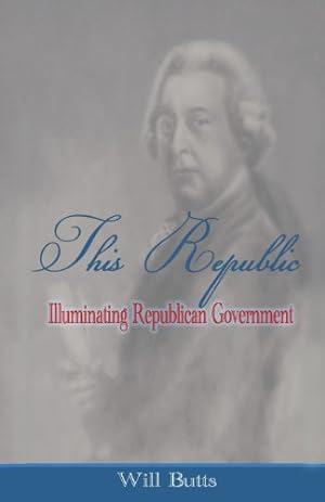 Bild des Verkufers fr This Republic: Illuminating Republican Government by Butts, Will [Paperback ] zum Verkauf von booksXpress