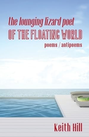 Imagen del vendedor de The Lounging Lizard Poet of the Floating World: poems / antipoems by Hill, Keith [Paperback ] a la venta por booksXpress