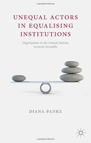 Bild des Verkufers fr Unequal Actors in Equalising Institutions: Negotiations in the United Nations General Assembly by Panke, Diana [Hardcover ] zum Verkauf von booksXpress