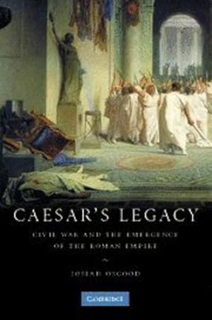 Imagen del vendedor de Caesar's Legacy: Civil War and the Emergence of the Roman Empire by Osgood, Josiah [Paperback ] a la venta por booksXpress