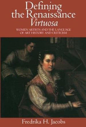 Immagine del venditore per Defining the Renaissance 'Virtuosa': Women Artists and the Language of Art History and Criticism by Jacobs, Fredrika H. [Paperback ] venduto da booksXpress