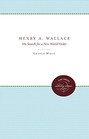 Seller image for Henry A. Wallace: His Search for a New World Order by White, Graham, Maze, John [Paperback ] for sale by booksXpress