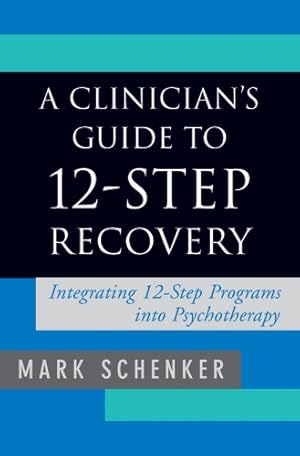 Seller image for A Clinician's Guide to 12-Step Recovery: Integrating 12-Step Programs into Psychotherapy by Schenker PhD, Mark [Hardcover ] for sale by booksXpress