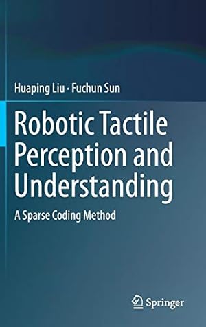 Seller image for Robotic Tactile Perception and Understanding: A Sparse Coding Method [Hardcover ] for sale by booksXpress