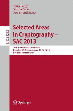 Seller image for Selected Areas in Cryptography -- SAC 2013: 20th International Conference, Burnaby, BC, Canada, August 14-16, 2013, Revised Selected Papers (Lecture Notes in Computer Science) [Paperback ] for sale by booksXpress