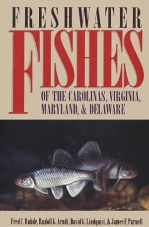 Imagen del vendedor de Freshwater Fishes of the Carolinas, Virginia, Maryland, and Delaware by Rohde, Fred C., Arndt, Rudolf G., Lindquist, David G., Parnell, James F. [Paperback ] a la venta por booksXpress