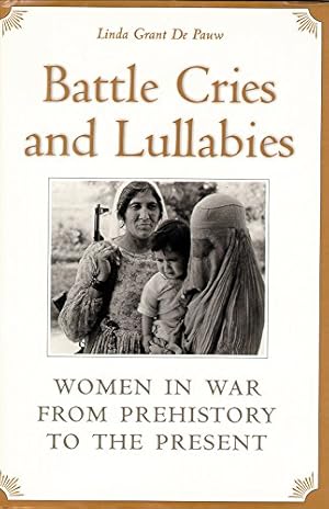 Seller image for Battle Cries and Lullabies: Women in War from Prehistory to the Present by De Pauw, Linda Grant [Paperback ] for sale by booksXpress