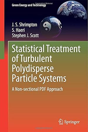 Bild des Verkufers fr Statistical Treatment of Turbulent Polydisperse Particle Systems: A Non-sectional PDF Approach (Green Energy and Technology) by Shrimpton, J.S., Haeri, S., Scott, Stephen J. [Hardcover ] zum Verkauf von booksXpress