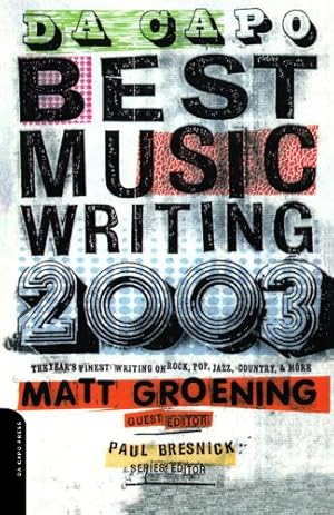 Image du vendeur pour Da Capo Best Music Writing 2003: The Year's Finest Writing On Rock, Pop, Jazz, Country & More by Groening, Matt, Bresnick, Paul [Paperback ] mis en vente par booksXpress