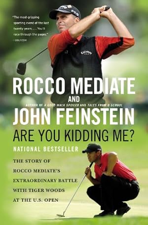 Immagine del venditore per Are You Kidding Me?: The Story of Rocco Mediate's Extraordinary Battle with Tiger Woods at the US Open by Mediate, Rocco, Feinstein, John [Paperback ] venduto da booksXpress