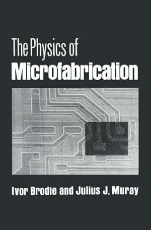Seller image for The Physics of Microfabrication by Brodie, Ivor, Muray, Julius J. [Paperback ] for sale by booksXpress