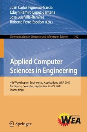 Bild des Verkufers fr Applied Computer Sciences in Engineering: 4th Workshop on Engineering Applications, WEA 2017, Cartagena, Colombia, September 27-29, 2017, Proceedings . in Computer and Information Science) [Paperback ] zum Verkauf von booksXpress