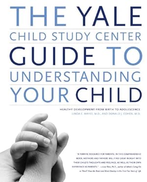Imagen del vendedor de The Yale Child Study Center Guide to Understanding Your Child: Healthy Development from Birth to Adolescence by Mayes, Linda C., Cohen, Donald J. [Paperback ] a la venta por booksXpress