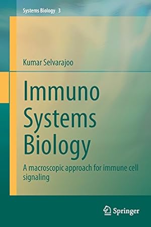 Seller image for Immuno Systems Biology: A macroscopic approach for immune cell signaling by Selvarajoo, Kumar [Paperback ] for sale by booksXpress