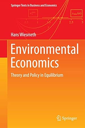 Seller image for Environmental Economics: Theory and Policy in Equilibrium (Springer Texts in Business and Economics) [Hardcover ] for sale by booksXpress