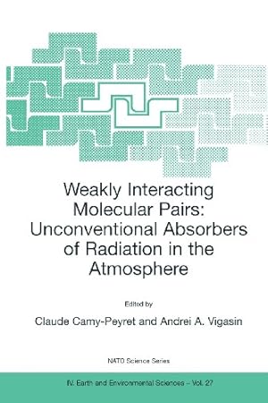 Immagine del venditore per Weakly Interacting Molecular Pairs: Unconventional Absorbers of Radiation in the Atmosphere (Nato Science Series: IV:) [Paperback ] venduto da booksXpress
