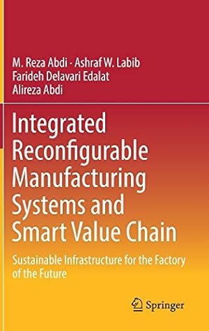 Seller image for Integrated Reconfigurable Manufacturing Systems and Smart Value Chain: Sustainable Infrastructure for the Factory of the Future by Abdi, M. Reza, Labib, Ashraf W., Delavari Edalat, Farideh, Abdi, Alireza [Hardcover ] for sale by booksXpress