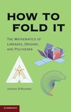 Immagine del venditore per How to Fold It: The Mathematics of Linkages, Origami, and Polyhedra by ORourke, Joseph [Hardcover ] venduto da booksXpress