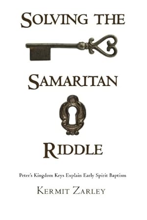 Immagine del venditore per Solving the Samaritan Riddle: Peter's Kingdom Keys Explain Early Spirit Baptism by Zarley, Kermit [Paperback ] venduto da booksXpress