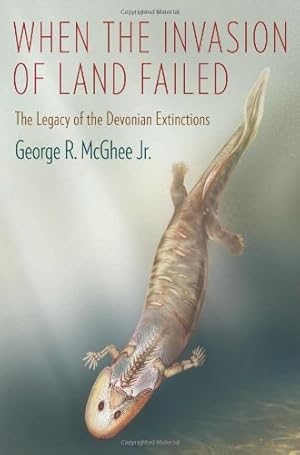 Imagen del vendedor de When the Invasion of Land Failed: The Legacy of the Devonian Extinctions (The Critical Moments and Perspectives in Earth History and Paleobiology) by McGhee Jr., George [Paperback ] a la venta por booksXpress