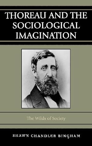 Image du vendeur pour Thoreau and the Sociological Imagination: The Wilds of Society by Bingham, Shawn Chandler [Hardcover ] mis en vente par booksXpress