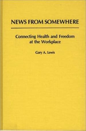 Seller image for News From Somewhere: Connecting Health and Freedom at the Workplace (Bibliographies and Indexes in Sociology) by Lewis, Gary [Hardcover ] for sale by booksXpress