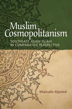 Immagine del venditore per Muslim Cosmopolitanism: Southeast Asian Islam in Comparative Perspective by Aljunied, Khairudin [Hardcover ] venduto da booksXpress