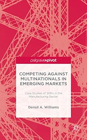 Seller image for Competing against Multinationals in Emerging Markets: Case Studies of SMEs in the Manufacturing Sector by Williams, D. [Hardcover ] for sale by booksXpress