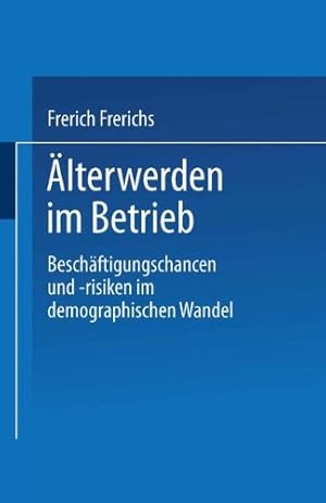 Seller image for  lterwerden im Betrieb: Beschäftigungschancen und -risiken im demographischen Wandel (German Edition) by Frerichs, Frerich [Paperback ] for sale by booksXpress