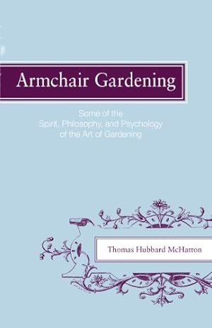 Seller image for Armchair Gardening: Some of the Spirit, Philosophy and Psychology of the Art of Gardening by McHatton, Thomas Hubbard [Paperback ] for sale by booksXpress