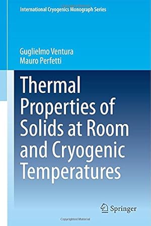 Image du vendeur pour Thermal Properties of Solids at Room and Cryogenic Temperatures (International Cryogenics Monograph Series) by Ventura, Guglielmo, Perfetti, Mauro [Hardcover ] mis en vente par booksXpress