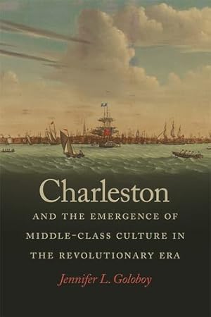 Immagine del venditore per Charleston and the Emergence of Middle-Class Culture in the Revolutionary Era (Early American Places Ser.) by Goloboy, Jennifer [Paperback ] venduto da booksXpress