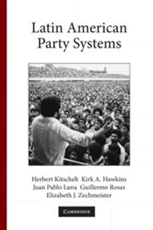 Bild des Verkufers fr Latin American Party Systems (Cambridge Studies in Comparative Politics) by Kitschelt, Herbert, Hawkins, Kirk A., Luna, Juan Pablo, Rosas, Guillermo, Zechmeister, Elizabeth J. [Paperback ] zum Verkauf von booksXpress