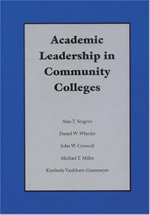 Imagen del vendedor de Academic Leadership in Community Colleges by Seagren, Alan T., Wheeler, Daniel \Dan\ W., Creswell, John W., Miller, Michael T., VanHorn-Grassmeyer, Kimberly [Hardcover ] a la venta por booksXpress