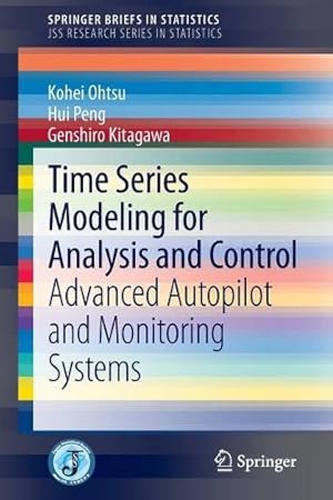 Immagine del venditore per Time Series Modeling for Analysis and Control: Advanced Autopilot and Monitoring Systems (SpringerBriefs in Statistics) by Ohtsu, Kohei, Peng, Hui, Kitagawa, Genshiro [Paperback ] venduto da booksXpress