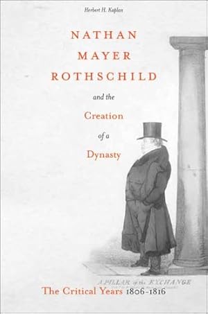 Bild des Verkufers fr Nathan Mayer Rothschild and the Creation of a Dynasty: The Critical Years 1806-1816 by Kaplan, Herbert H. [Hardcover ] zum Verkauf von booksXpress