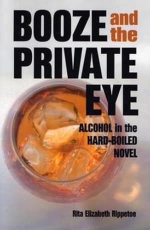 Seller image for Booze and the Private Eye: Alcohol in the Hard-Boiled Novel by Rippetoe, Rita Elizabeth [Paperback ] for sale by booksXpress