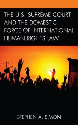 Image du vendeur pour The U.S. Supreme Court and the Domestic Force of International Human Rights Law [Hardcover ] mis en vente par booksXpress