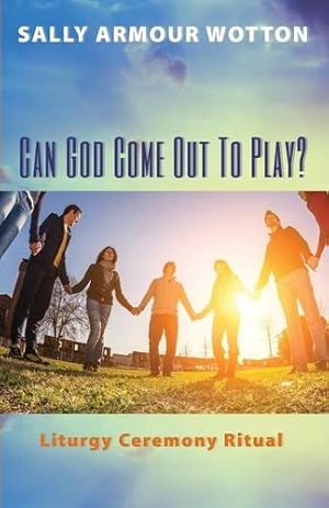 Seller image for Can God Come Out To Play?: Liturgy Ceremony Ritual by Wotton, Sally Armour [Paperback ] for sale by booksXpress