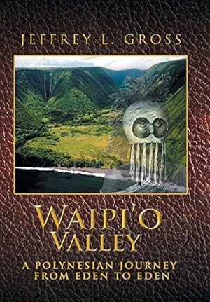 Immagine del venditore per Waipi'o Valley: A Polynesian Journey from Eden to Eden by Gross, Jeffrey L. [Hardcover ] venduto da booksXpress