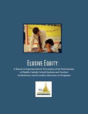 Bild des Verkufers fr Elusive Equity: A Report on Superintendents' Perceptions of the Participation of Eligible Catholic School Students and Teachers in Elementary and Secondary Education Act Programs [Paperback ] zum Verkauf von booksXpress