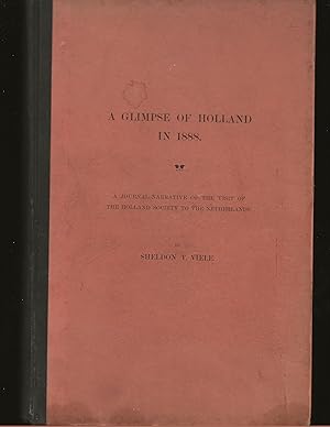 A Glimpse of Holland in 1888: A Journal-Narrative Of The Visit Of The Holland Society To The Neth...