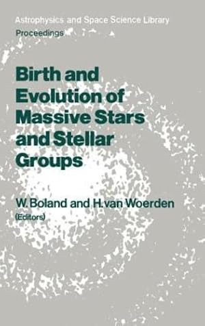 Image du vendeur pour Birth and Evolution of Massive Stars and Stellar Groups: Proceedings of a Symposium held in Dwingeloo, The Netherlands, 2426 September 1984 (Astrophysics and Space Science Library) [Hardcover ] mis en vente par booksXpress