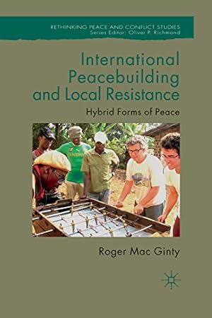 Seller image for International Peacebuilding and Local Resistance: Hybrid Forms of Peace (Rethinking Peace and Conflict Studies) by Mac Ginty, Roger [Paperback ] for sale by booksXpress