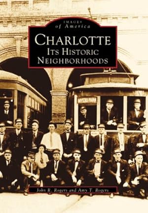 Seller image for Charlotte: Its Historic Neighborhoods (Images of America) by Rogers, John R., Rogers, Amy T. [Paperback ] for sale by booksXpress