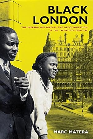 Imagen del vendedor de Black London: The Imperial Metropolis and Decolonization in the Twentieth Century (California World History Library) by Matera, Marc [Paperback ] a la venta por booksXpress