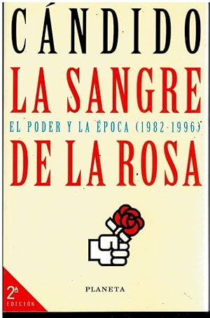Imagen del vendedor de LA SANGRE DE LA ROSA. EL PODER Y LA POCA (1982-1996). 2 ed. Con firma del anterior propietario. a la venta por angeles sancha libros