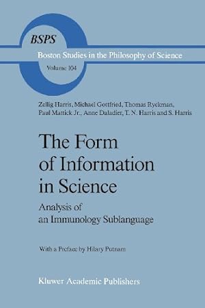 Image du vendeur pour The Form of Information in Science: Analysis of an Immunology Sublanguage (Boston Studies in the Philosophy and History of Science) (Volume 104) by Harris, Z., Gottfried, Michael, Ryckman, Thomas, Daladier, Anne, Mattick, Paul [Paperback ] mis en vente par booksXpress