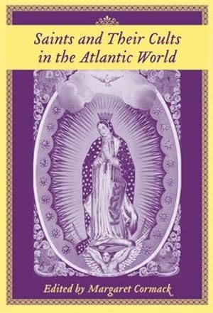 Bild des Verkufers fr Saints And Their Cults in the Atlantic World (The Carolina Lowcountry and the Atlantic World) [Hardcover ] zum Verkauf von booksXpress