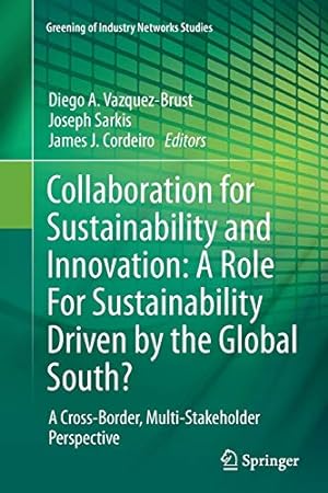 Seller image for Collaboration for Sustainability and Innovation: A Role For Sustainability Driven by the Global South?: A Cross-Border, Multi-Stakeholder Perspective (Greening of Industry Networks Studies) [Soft Cover ] for sale by booksXpress